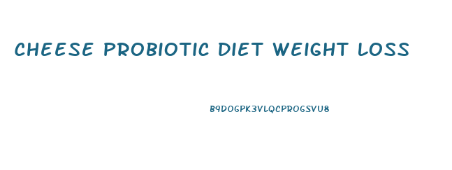Cheese Probiotic Diet Weight Loss
