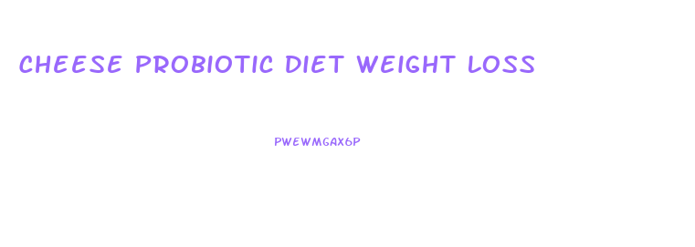 Cheese Probiotic Diet Weight Loss