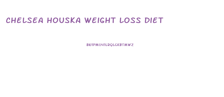 Chelsea Houska Weight Loss Diet