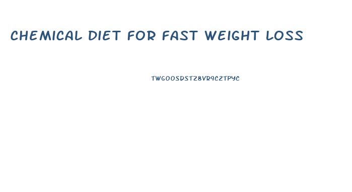 Chemical Diet For Fast Weight Loss