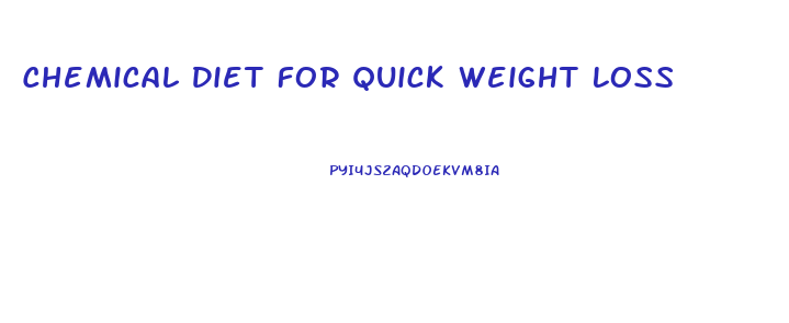 Chemical Diet For Quick Weight Loss