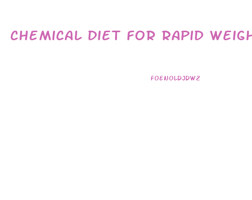 Chemical Diet For Rapid Weight Loss