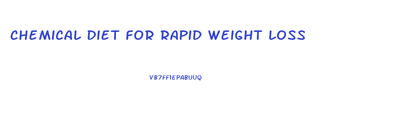 Chemical Diet For Rapid Weight Loss