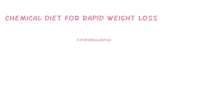 Chemical Diet For Rapid Weight Loss