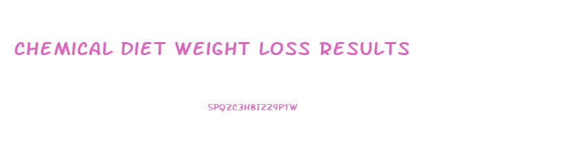 Chemical Diet Weight Loss Results