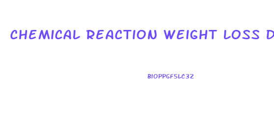 Chemical Reaction Weight Loss Diet