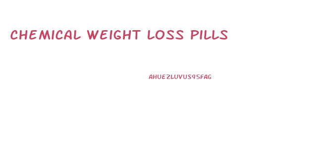 Chemical Weight Loss Pills