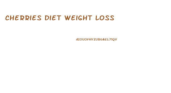 Cherries Diet Weight Loss