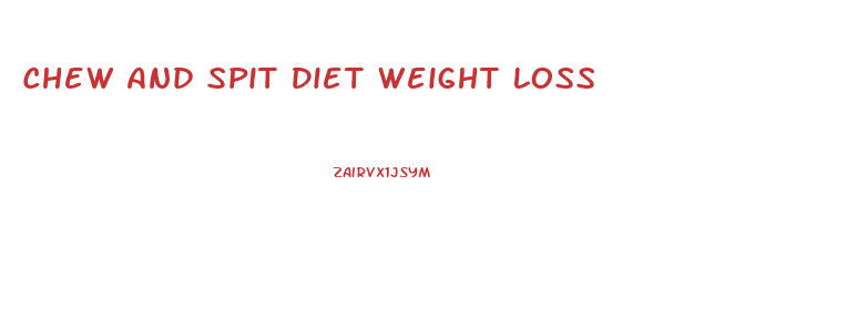 Chew And Spit Diet Weight Loss