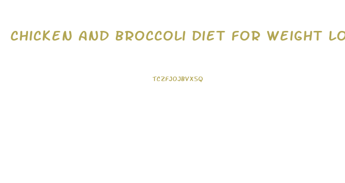 Chicken And Broccoli Diet For Weight Loss