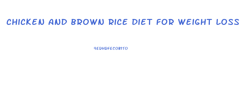 Chicken And Brown Rice Diet For Weight Loss