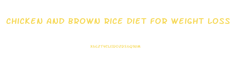 Chicken And Brown Rice Diet For Weight Loss