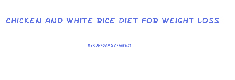 Chicken And White Rice Diet For Weight Loss