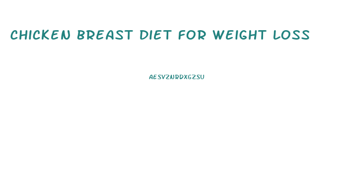 Chicken Breast Diet For Weight Loss