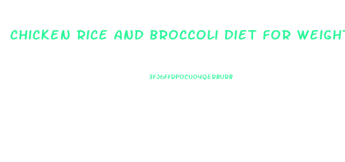 Chicken Rice And Broccoli Diet For Weight Loss