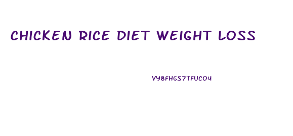 Chicken Rice Diet Weight Loss