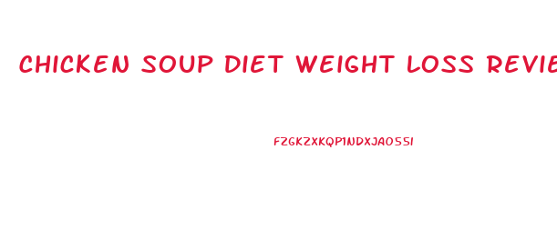 Chicken Soup Diet Weight Loss Reviews