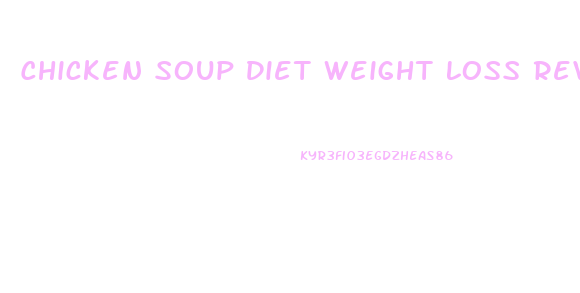 Chicken Soup Diet Weight Loss Reviews