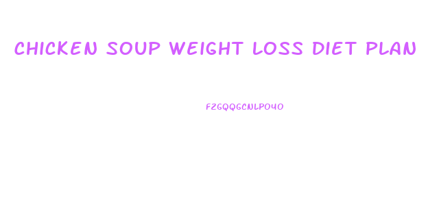 Chicken Soup Weight Loss Diet Plan