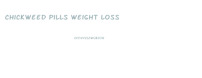 Chickweed Pills Weight Loss