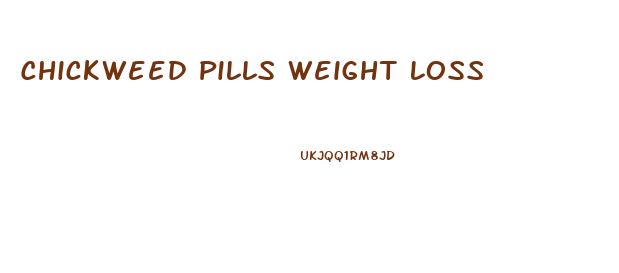 Chickweed Pills Weight Loss