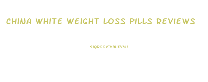 China White Weight Loss Pills Reviews