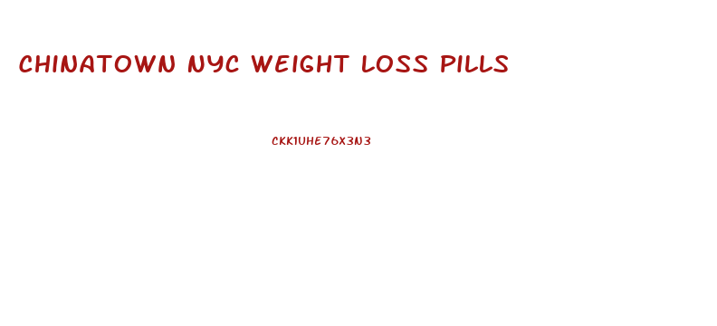 Chinatown Nyc Weight Loss Pills
