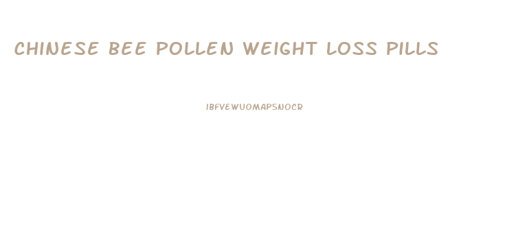 Chinese Bee Pollen Weight Loss Pills