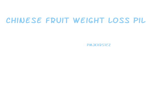 Chinese Fruit Weight Loss Pills