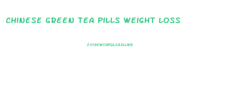 Chinese Green Tea Pills Weight Loss