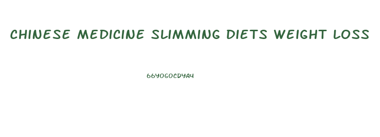 Chinese Medicine Slimming Diets Weight Loss