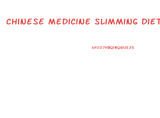 Chinese Medicine Slimming Diets Weight Loss