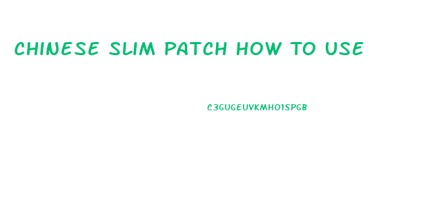 Chinese Slim Patch How To Use