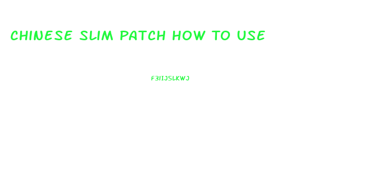 Chinese Slim Patch How To Use