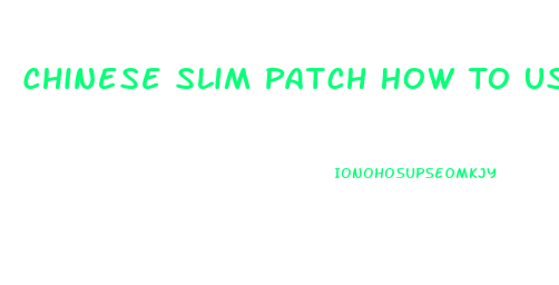 Chinese Slim Patch How To Use