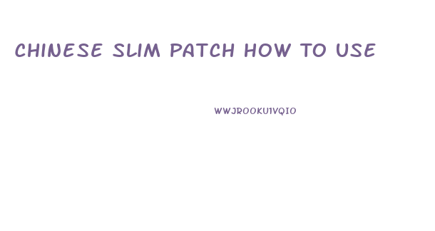 Chinese Slim Patch How To Use