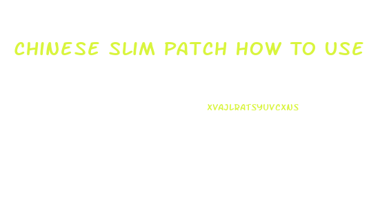 Chinese Slim Patch How To Use