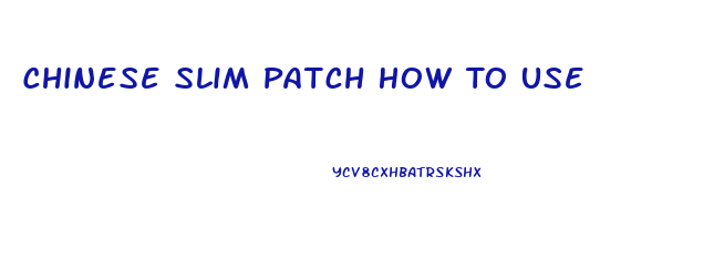 Chinese Slim Patch How To Use
