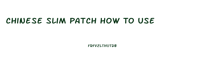 Chinese Slim Patch How To Use