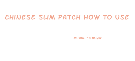 Chinese Slim Patch How To Use