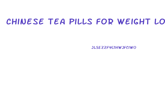 Chinese Tea Pills For Weight Loss