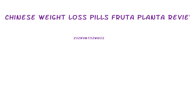 Chinese Weight Loss Pills Fruta Planta Reviews