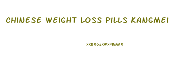 Chinese Weight Loss Pills Kangmei