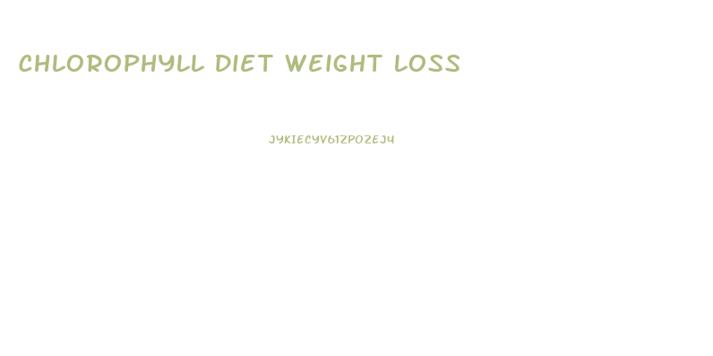 Chlorophyll Diet Weight Loss