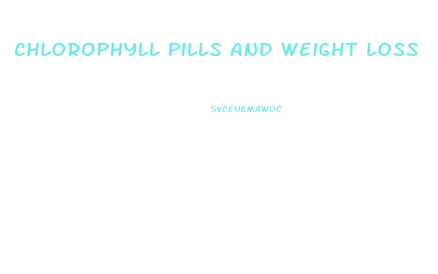 Chlorophyll Pills And Weight Loss