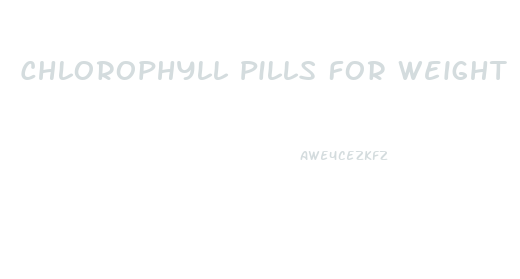 Chlorophyll Pills For Weight Loss