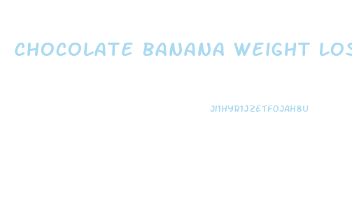 Chocolate Banana Weight Loss Pills