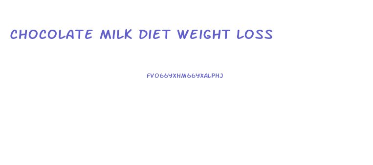 Chocolate Milk Diet Weight Loss