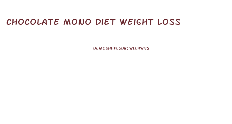 Chocolate Mono Diet Weight Loss