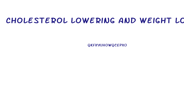 Cholesterol Lowering And Weight Loss Diet